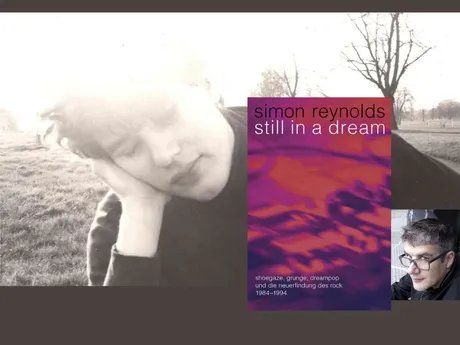 Simon Reynolds präsentiert: Still in a Dream. Shoegaze, Grunge, Dreampop und die Neuerfindung des Rock 1984–1994