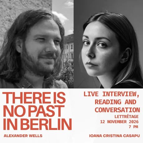 THERE IS NO PAST IN BERLIN: Ioana Cristina Casapu in conversation with Alexander Wells